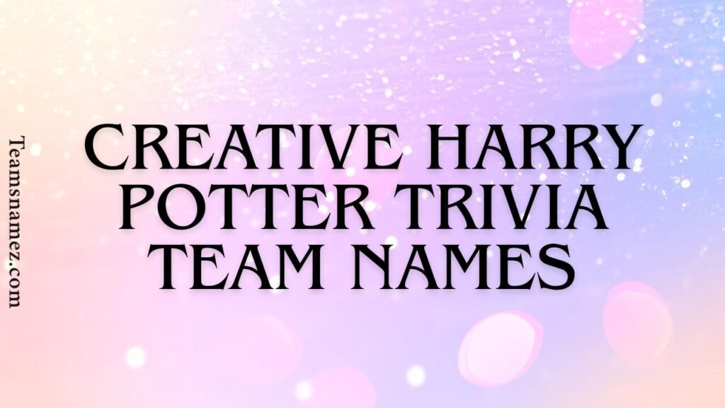 Creative Harry Potter Trivia Team Names